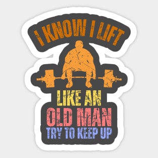 I Know I Lift Like An Old Man Try To Keep Up Retro Vintage Sticker